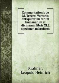 Commentationis de M. Terenti Varronis antiquitatum rerum humanarum et divinarum libris XLI. specimen microform