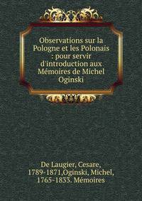 Observations sur la Pologne et les Polonais : pour servir d'introduction aux Me?moires de Michel Oginski