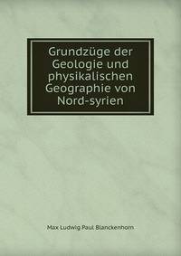 Grundzuge der Geologie und physikalischen Geographie von Nord-syrien