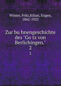 Zur buhnengeschichte des "Gotz von Berlichingen.". 2