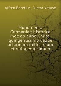 Monumenta Germaniae historica. Inde ab anno Christi quingentesimo usque ad annum millesimum et quingentesimum. Tomus 1