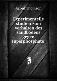 Experimentelle studien zum verhalten des sandbodens gegen superphosphate .