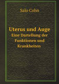Uterus und Auge. Eine Dartellung der Funktionen und Krankheiten
