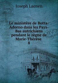 Le minist?re de Botta-Adorno dans les Pays-Bas autrichiens pendant le r?gne de Marie-Th?r?se .
