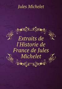 Extraits de l'Historie de France de Jules Michelet