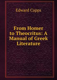 From Homer to Theocritus: A Manual of Greek Literature
