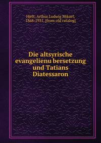 Die altsyrische evangelienu?bersetzung und Tatians Diatessaron