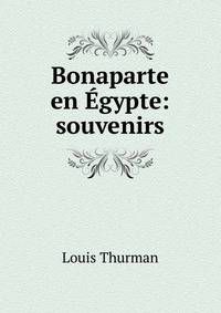Bonaparte en ?gypte: souvenirs