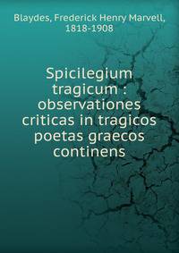 Spicilegium tragicum : observationes criticas in tragicos poetas graecos continens