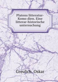 Platens litteratur-Komo?dien. Eine litterar-historische untersuchung