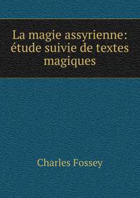 La magie assyrienne: ?tude suivie de textes magiques