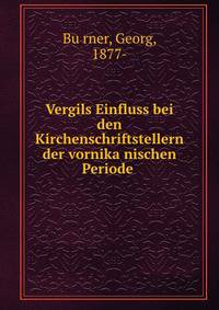 Vergils Einfluss bei den Kirchenschriftstellern der vornika?nischen Periode
