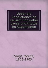 Ueber die Condictiones ob causam und ueber causa und titulus im Allgemeinen
