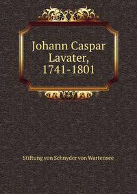 Johann Caspar Lavater, 1741-1801