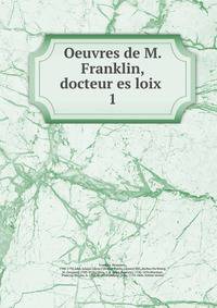 Oeuvres de M. Franklin, docteur es loix .. 1