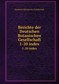 Berichte der Deutschen Botanischen Gesellschaft. 1-20 index