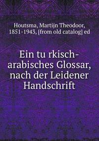 Ein tu?rkisch-arabisches Glossar, nach der Leidener Handschrift