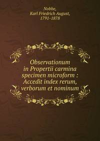 Observationum in Propertii carmina specimen microform : Accedit index rerum, verborum et nominum