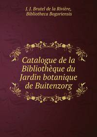 Catalogue de la Bibliotheque du Jardin botanique de Buitenzorg