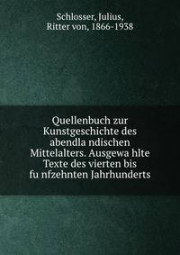Quellenbuch zur Kunstgeschichte des abendla?ndischen Mittelalters. Ausgewa?hlte Texte des vierten bis fu?nfzehnten Jahrhunderts