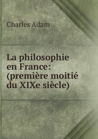 La philosophie en France: (premi?re moiti? du XIXe si?cle)