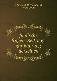 Ju?dische fragen. Beitra?ge zur kla?rung derselben