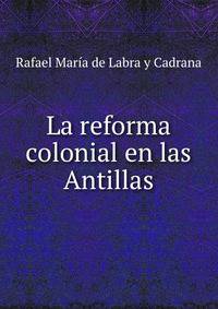 La reforma colonial en las Antillas