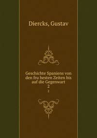 Geschichte Spaniens von den fruhesten Zeiten bis auf die Gegenwart. 2