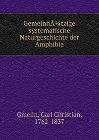 Gemeinn??tzige systematische Naturgeschichte der Amphibie