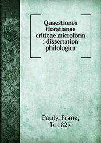 Quaestiones Horatianae criticae microform : dissertation philologica