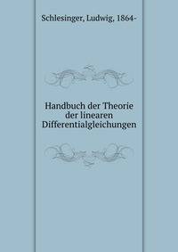 Handbuch der Theorie der linearen Differentialgleichungen