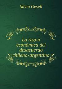 La razon economica del desacuerdo chileno-argentino