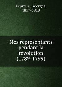 Nos repre?sentants pendant la re?volution (1789-1799)