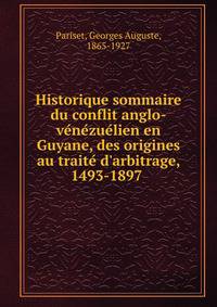 Historique sommaire du conflit anglo-ve?ne?zue?lien en Guyane, des origines au traite? d'arbitrage, 1493-1897