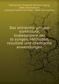 Das leitvermo?gen der elektrolyte, insbesondere der lo?sungen. Methoden, resultate und chemische anwendungen