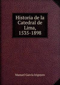 Historia de la Catedral de Lima, 1535-1898