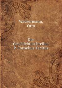 Der Geschichteschreiber P. Cornelius Tacitus
