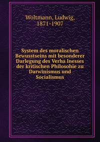 System des moralischen Bewusstseins mit besonderer Darlegung des Verha?lnesses der kritischen Philosohie zu Darwinismus und Socialismus