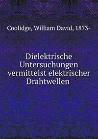 Dielektrische Untersuchungen vermittelst elektrischer Drahtwellen