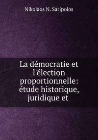 La d?mocratie et l'?lection proportionnelle: ?tude historique, juridique et .