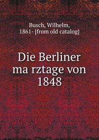 Die Berliner ma?rztage von 1848