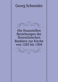 Die finanziellen Beziehungen der florentinischen Bankiers zur Kirche von 1285 bis 1304