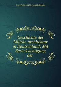 Geschichte der Milit?r-architektur in Deutschland: Mit Ber?cksichtigung der .