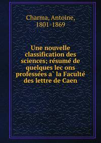 Une nouvelle classification des sciences; re?sume? de quelques lec?ons professe?es a? la Faculte? des lettre de Caen