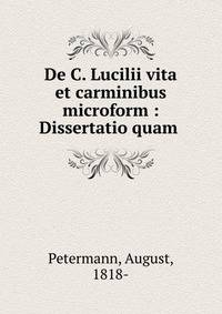 De C. Lucilii vita et carminibus microform : Dissertatio quam .