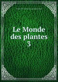 Le Monde des plantes. 3