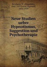 Neue Studien ueber Hypnotismus, Suggestion und Psychotherapie
