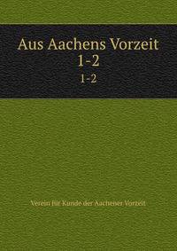 Aus Aachens Vorzeit. 1-2