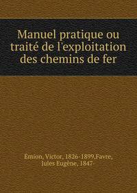 Manuel pratique ou trait? de l'exploitation des chemins de fer