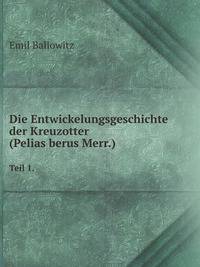 Die Entwickelungsgeschichte der Kreuzotter (Pelias berus Merr.). Teil 1.